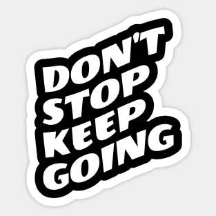 Don't Stop Keep Going Sticker